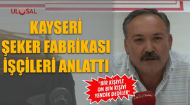 Kayseri Şeker Fabrikası işçileri anlattı: "Bir kişiyle on bin kişiyi yendik dediler"